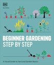 Débutant Jardinage Étape par étape : Guide visuel des bases de la cour et du jardin