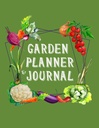 Planificateur de jardin et Journal: Planificateur et Journal complets de jardinage de légumes